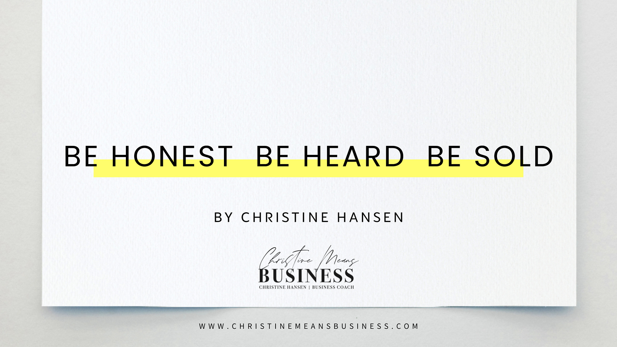 Business: Be honest, be heard, be sold