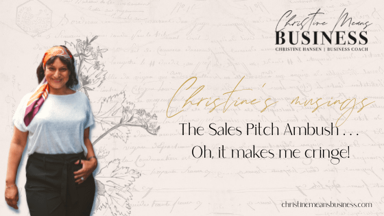 The Sales Pitch Ambush . . . Oh, it makes me cringe!