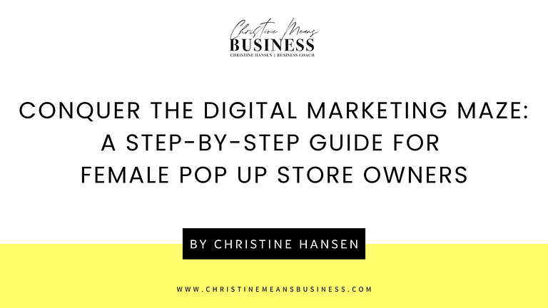 Conquer the Digital Marketing Maze A Step-by-Step Guide for Female Pop Up Store Owners