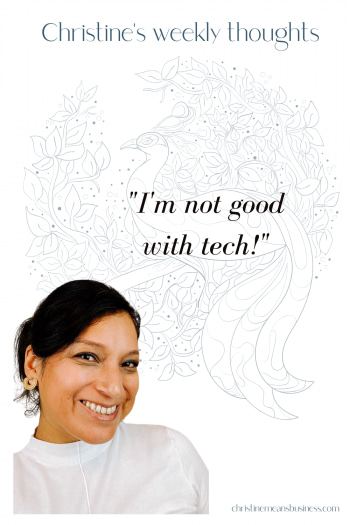 Christine's weekly thoughts I am not good with tech